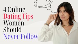 4 Online Dating Tips Women Should Never Follow